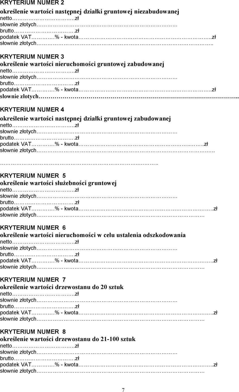 . KRYTERIUM NUMER 4 określenie wartości następnej działki gruntowej zabudowanej podatek VAT.% - kwota....zł.