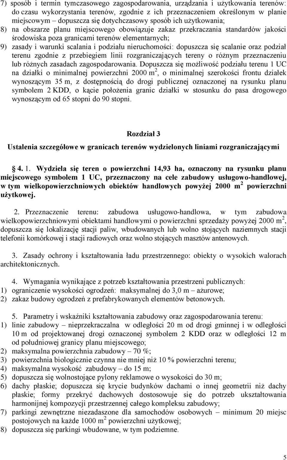 i podziału nieruchomości: dopuszcza się scalanie oraz podział terenu zgodnie z przebiegiem linii rozgraniczających tereny o różnym przeznaczeniu lub różnych zasadach zagospodarowania.