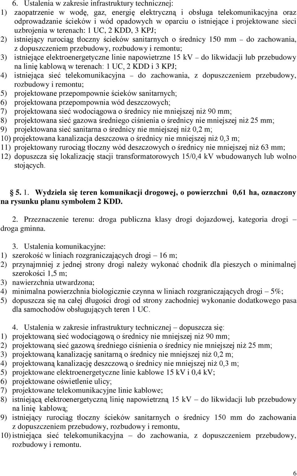 istniejące elektroenergetyczne linie napowietrzne 15 kv do likwidacji lub przebudowy na linię kablową w terenach: 1 UC, 2 KDD i 3 KPJ; 4) istniejąca sieć telekomunikacyjna do zachowania, z