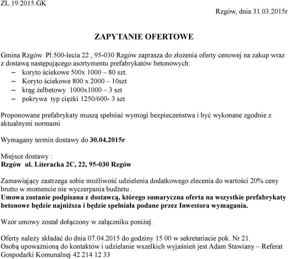 Koryto ściekowe 800 x 2000 10szt krąg żelbetowy 1000x1000 3 szt pokrywa typ ciężki 1250/600-3 szt Proponowane prefabrykaty muszą spełniać wymogi bezpieczeństwa i być wykonane zgodnie z aktualnymi