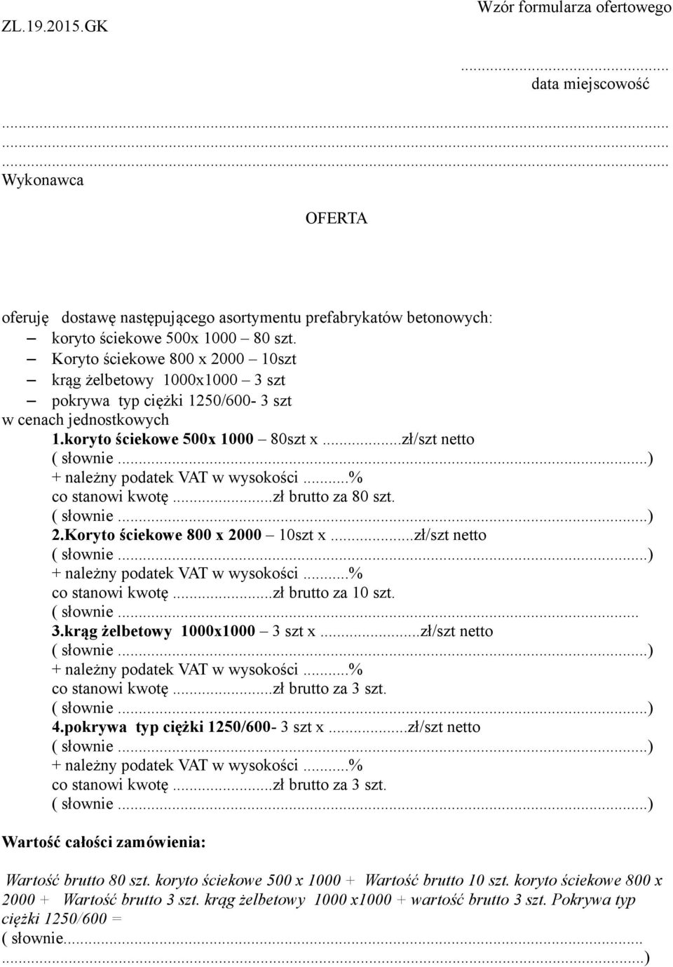 ..zł brutto za 80 szt. 2.Koryto ściekowe 800 x 2000 10szt x...zł/szt netto co stanowi kwotę...zł brutto za 10 szt. ( słownie... 3.krąg żelbetowy 1000x1000 3 szt x...zł/szt netto co stanowi kwotę...zł brutto za 3 szt.