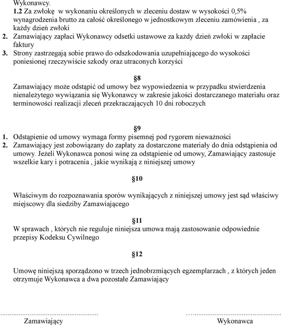 Strony zastrzegają sobie prawo do odszkodowania uzupełniającego do wysokości poniesionej rzeczywiście szkody oraz utraconych korzyści 8 Zamawiający może odstąpić od umowy bez wypowiedzenia w