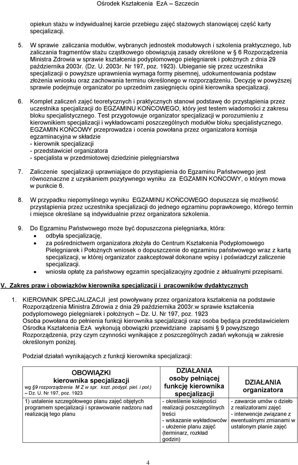 sprawie kształcenia podyplomowego pielęgniarek i położnych z dnia 29 października 2003r. (Dz. U. 2003r. Nr 197, poz. 1923).