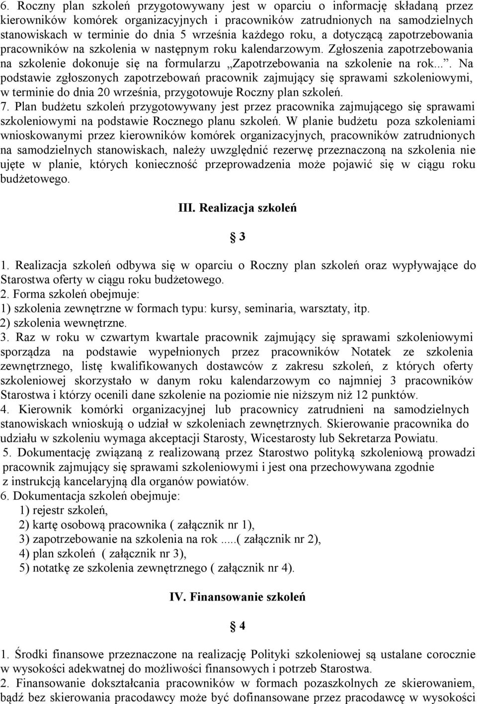 Zgłoszenia zapotrzebowania na szkolenie dokonuje się na formularzu Zapotrzebowania na szkolenie na rok.