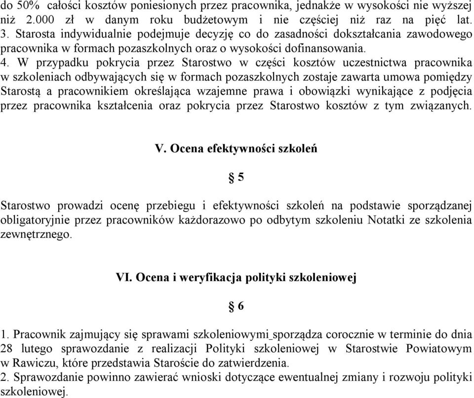 W przypadku pokrycia przez Starostwo w części kosztów uczestnictwa pracownika w szkoleniach odbywających się w formach pozaszkolnych zostaje zawarta umowa pomiędzy Starostą a pracownikiem określająca