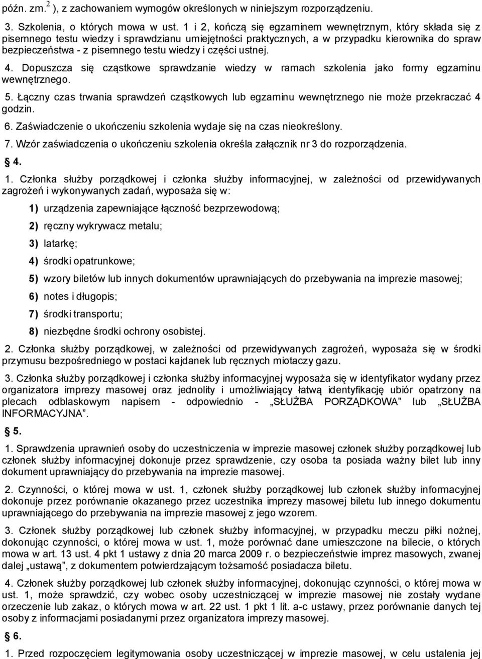 i części ustnej. 4. Dopuszcza się cząstkowe sprawdzanie wiedzy w ramach szkolenia jako formy egzaminu wewnętrznego. 5.