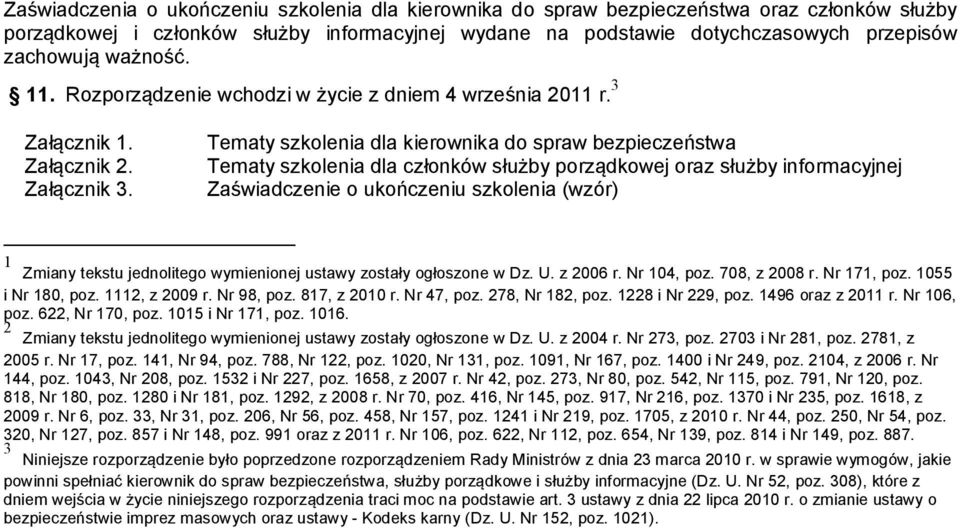 Tematy szkolenia dla kierownika do spraw bezpieczeństwa Tematy szkolenia dla członków służby porządkowej oraz służby informacyjnej Zaświadczenie o ukończeniu szkolenia (wzór) 1 Zmiany tekstu