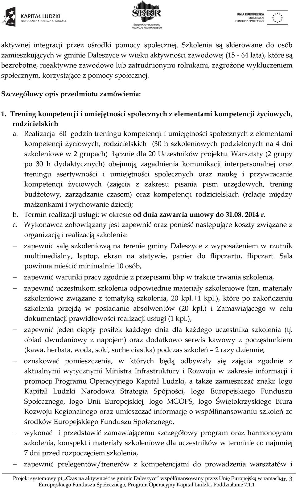 wykluczeniem społecznym, korzystające z pomocy społecznej. Szczegółowy opis przedmiotu zamówienia: 1.