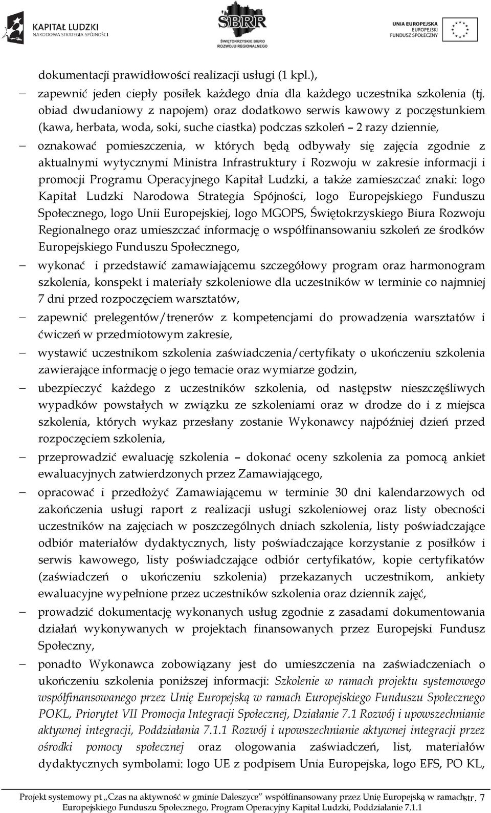 się zajęcia zgodnie z aktualnymi wytycznymi Ministra Infrastruktury i Rozwoju w zakresie informacji i promocji Programu Operacyjnego Kapitał Ludzki, a także zamieszczać znaki: logo Kapitał Ludzki