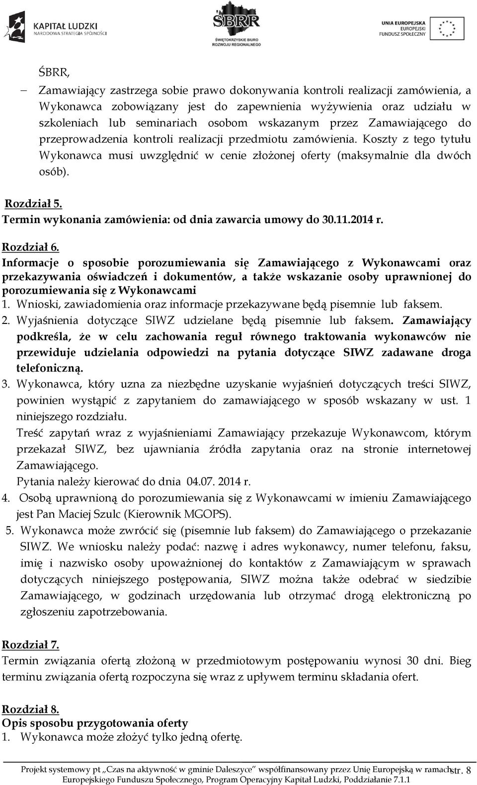 Termin wykonania zamówienia: od dnia zawarcia umowy do 30.11.2014 r. Rozdział 6.