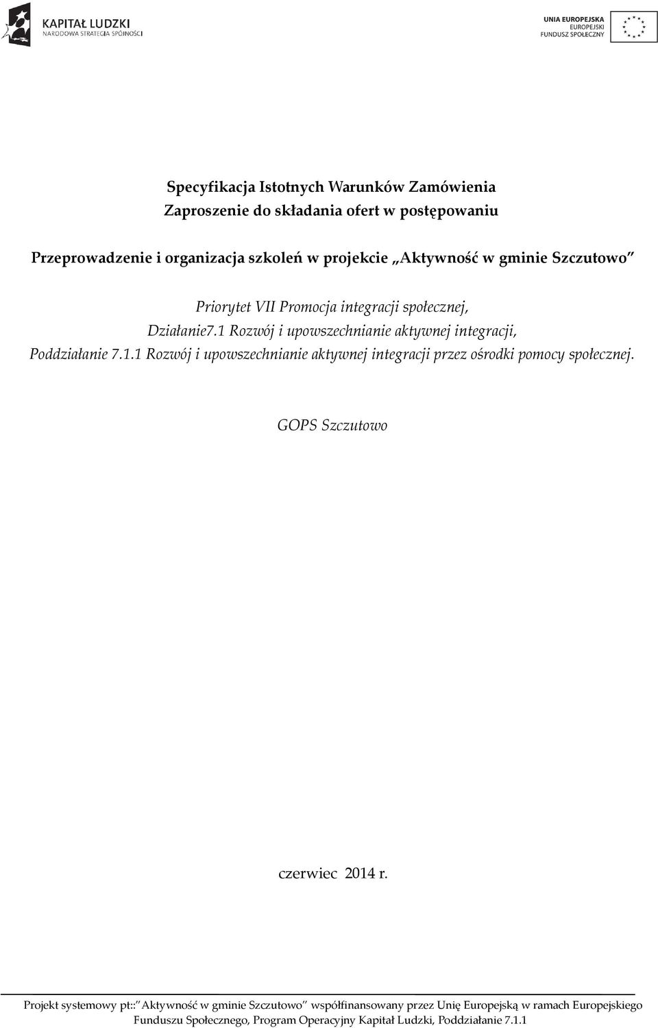 Działanie7.1 Rozwój i upowszechnianie aktywnej integracji, Poddziałanie 7.1.1 Rozwój i upowszechnianie aktywnej integracji przez ośrodki pomocy społecznej.