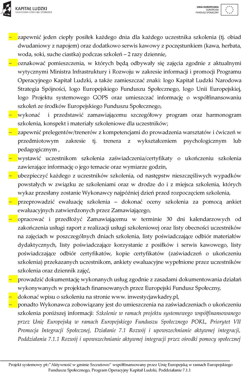 się zajęcia zgodnie z aktualnymi wytycznymi Ministra Infrastruktury i Rozwoju w zakresie informacji i promocji Programu Operacyjnego Kapitał Ludzki, a także zamieszczać znaki: logo Kapitał Ludzki