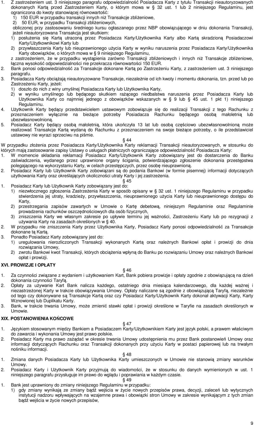 zbliżeniowych, obliczonej przy zastosowaniu średniego kursu ogłaszanego przez NBP obowiązującego w dniu dokonania Transakcji, jeżeli nieautoryzowana Transakcja jest skutkiem: 1) posłużenia się Kartą