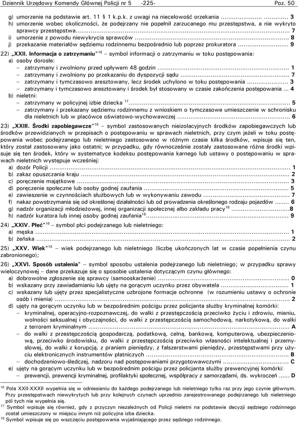 ... 8 j) przekazanie materiałów sędziemu rodzinnemu bezpośrednio lub poprzez prokuratora... 9 22) XXII.