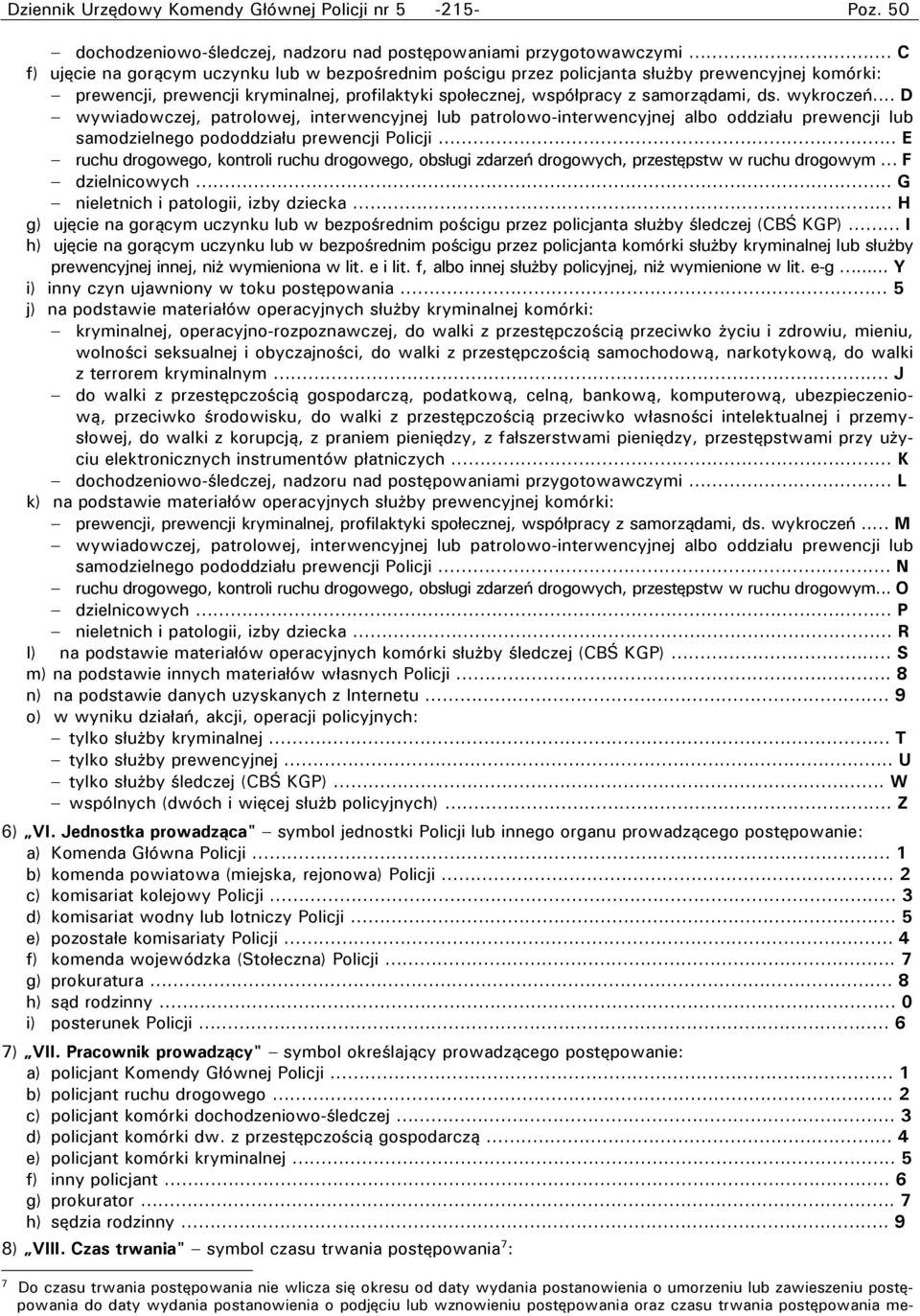 wykroczeń... D wywiadowczej, patrolowej, interwencyjnej lub patrolowo-interwencyjnej albo oddziału prewencji lub samodzielnego pododdziału prewencji Policji.