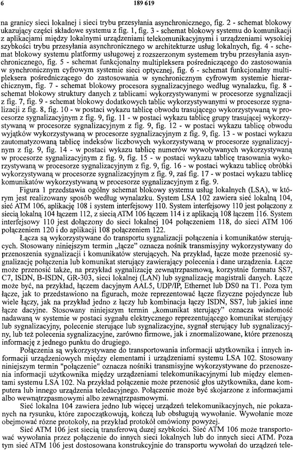 lokalnych, fig. 4 - schemat blokowy systemu platformy usługowej z rozszerzonym systemem trybu przesyłania asynchronicznego, fig.