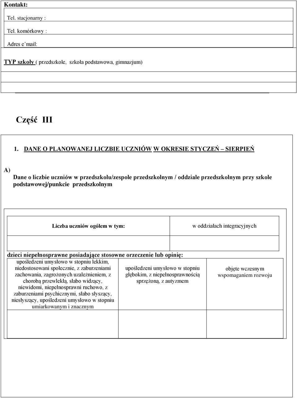 Liczba uczniów ogółem w tym: w oddziałach integracyjnych dzieci niepełnosprawne posiadające stosowne orzeczenie lub opinię: lekkim, niedostosowani społecznie, z zaburzeniami zachowania,