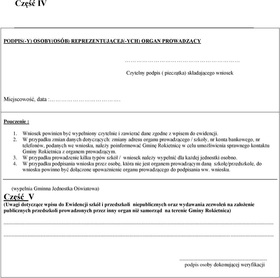 W przypadku zmian danych dotyczących: zmiany adresu organu prowadzącego / szkoły, nr konta bankowego, nr telefonów, podanych we wniosku, należy poinformować Gminę Rokietnicę w celu umożliwienia