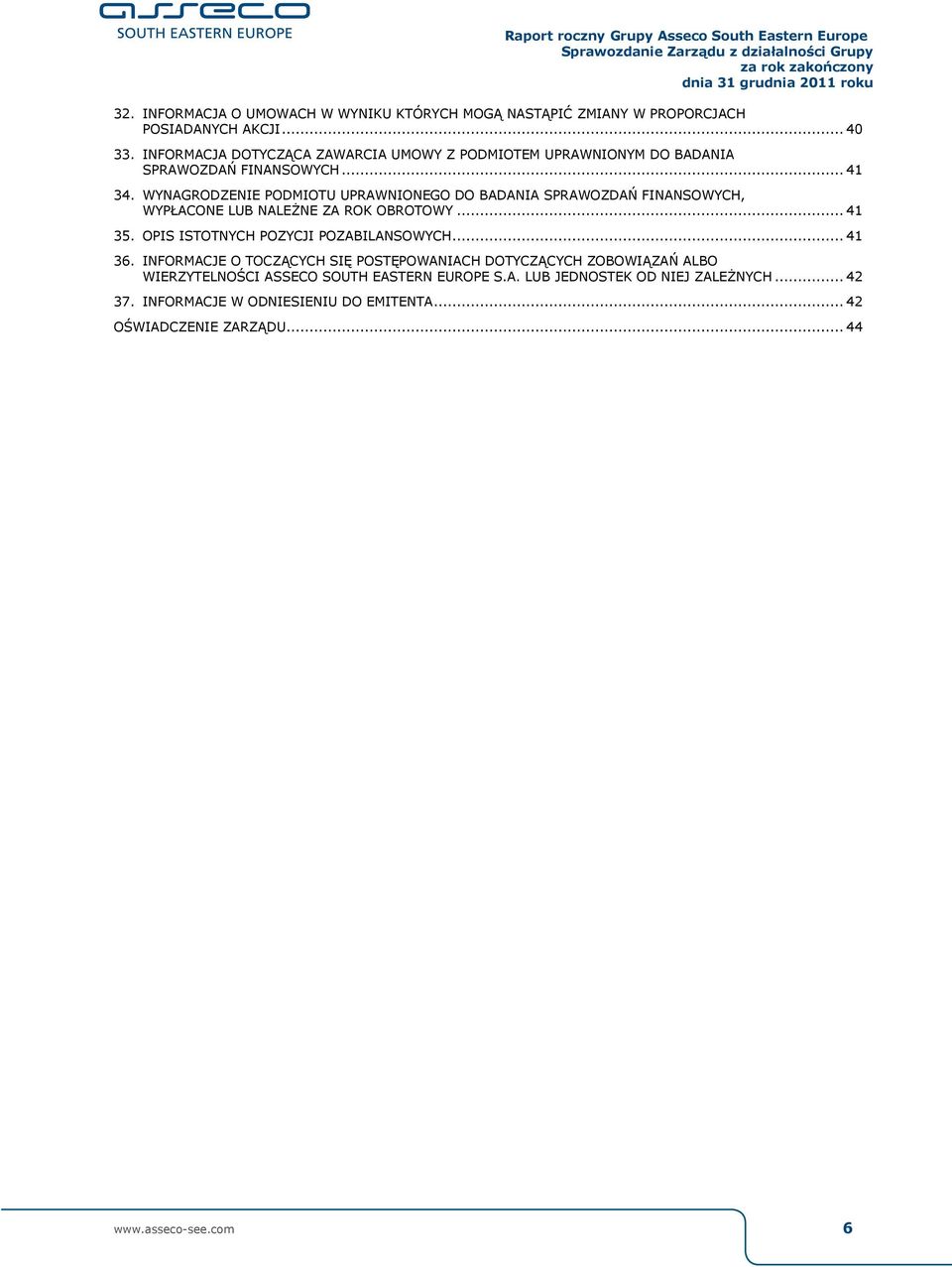 WYNAGRODZENIE PODMIOTU UPRAWNIONEGO DO BADANIA SPRAWOZDAŃ FINANSOWYCH, WYPŁACONE LUB NALEśNE ZA ROK OBROTOWY... 41 35. OPIS ISTOTNYCH POZYCJI POZABILANSOWYCH.