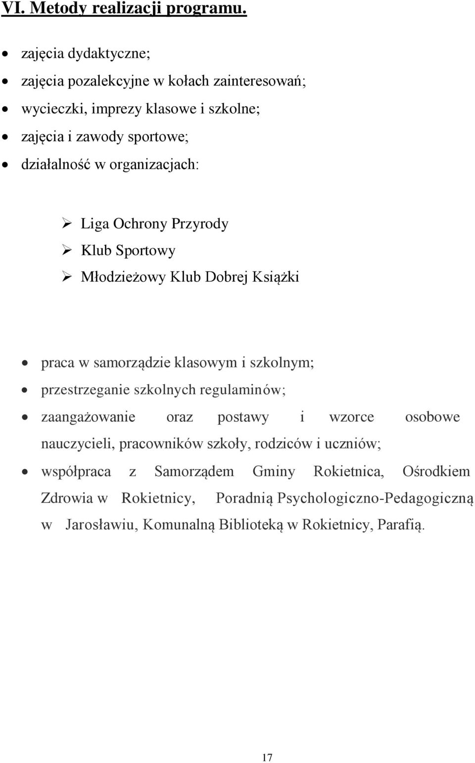 organizacjach: Liga Ochrony Przyrody Klub Sportowy Młodzieżowy Klub Dobrej Książki praca w samorządzie klasowym i szkolnym; przestrzeganie szkolnych