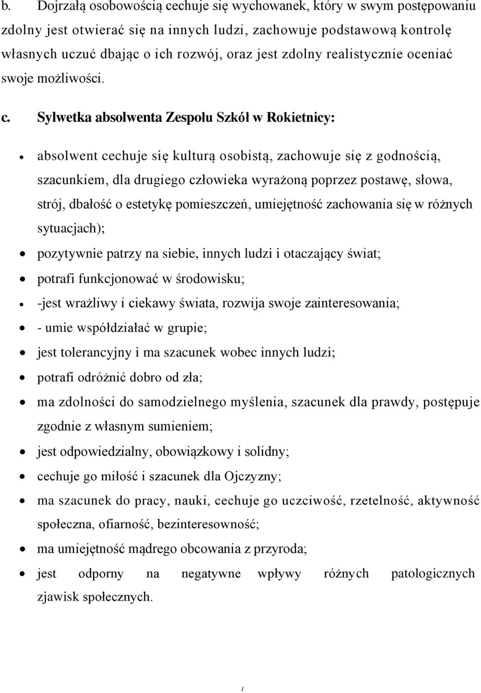 Sylwetka absolwenta Zespołu Szkół w Rokietnicy: absolwent cechuje się kulturą osobistą, zachowuje się z godnością, szacunkiem, dla drugiego człowieka wyrażoną poprzez postawę, słowa, strój, dbałość o