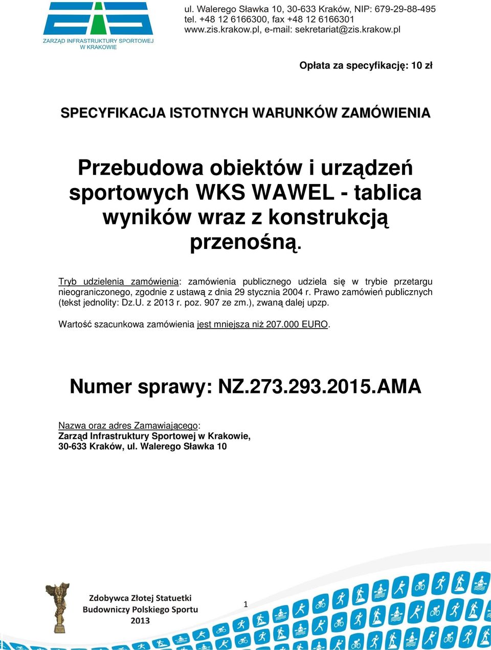 Tryb udzielenia zamówienia: zamówienia publicznego udziela się w trybie przetargu nieograniczonego, zgodnie z ustawą z dnia 29 stycznia 2004 r.