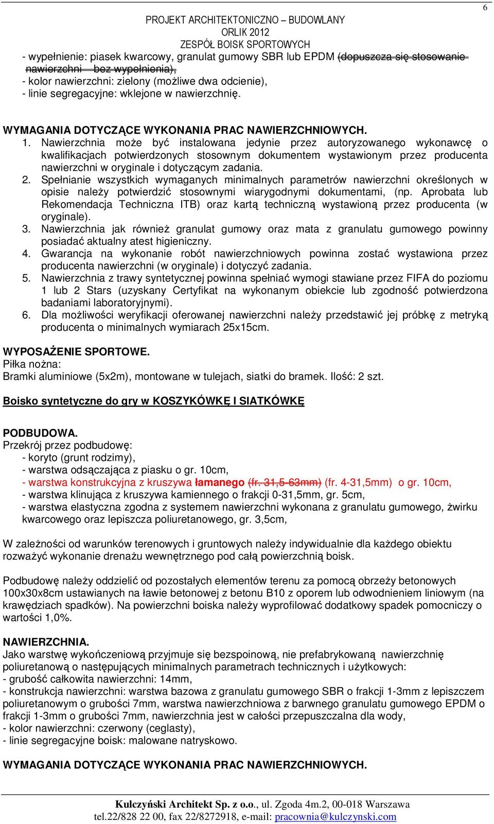 Nawierzchnia może być instalowana jedynie przez autoryzowanego wykonawcę o kwalifikacjach potwierdzonych stosownym dokumentem wystawionym przez producenta nawierzchni w oryginale i dotyczącym zadania.