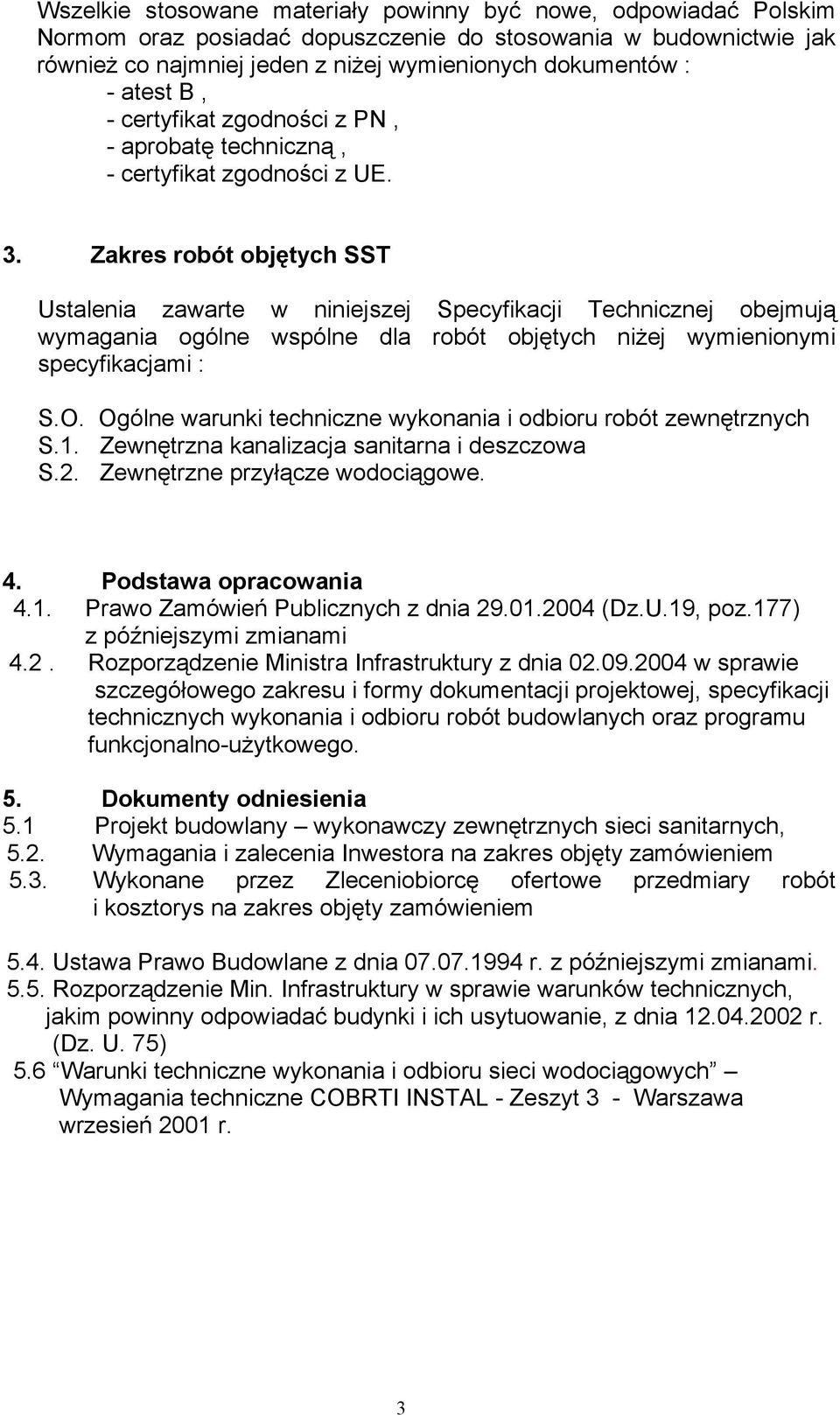 Zakres robót objętych SST Ustalenia zawarte w niniejszej Specyfikacji Technicznej obejmują wymagania ogólne wspólne dla robót objętych niżej wymienionymi specyfikacjami : S.O.