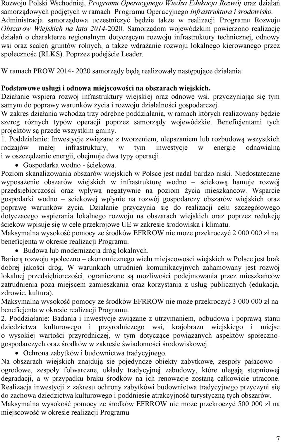 Samorządom wojewódzkim powierzono realizację działań o charakterze regionalnym dotyczącym rozwoju infrastruktury technicznej, odnowy wsi oraz scaleń gruntów rolnych, a także wdrażanie rozwoju