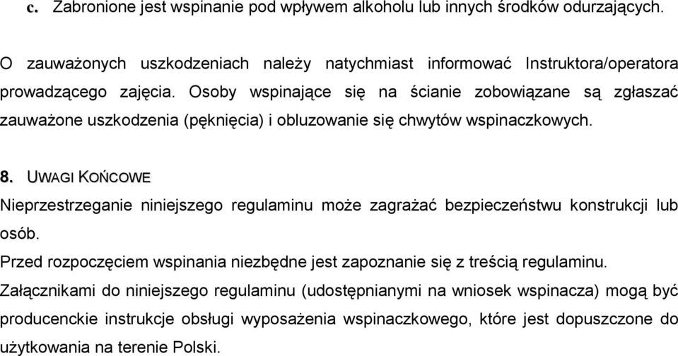 Osoby wspinające się na ścianie zobowiązane są zgłaszać zauważone uszkodzenia (pęknięcia) i obluzowanie się chwytów wspinaczkowych. 8.