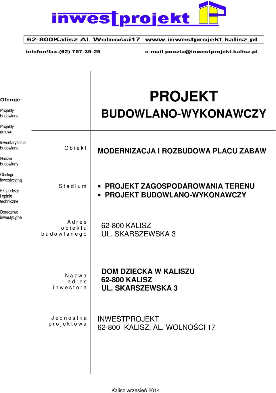 pl Oferuje: Projekty budowlane Projekty gotowe Inwentaryzacje budowlane Nadzór budowlany Obsługę inwestycyjną Ekspertyzy i opinie techniczne Doradztwo inwestycyjne O b i e k t S