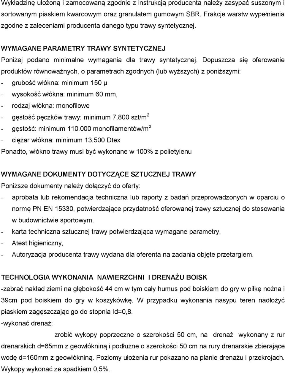 Dopuszcza się oferowanie produktów równoważnych, o parametrach zgodnych (lub wyższych) z poniższymi: - grubość włókna: minimum 150 µ - wysokość włókna: minimum 60 mm, - rodzaj włókna: monofilowe -