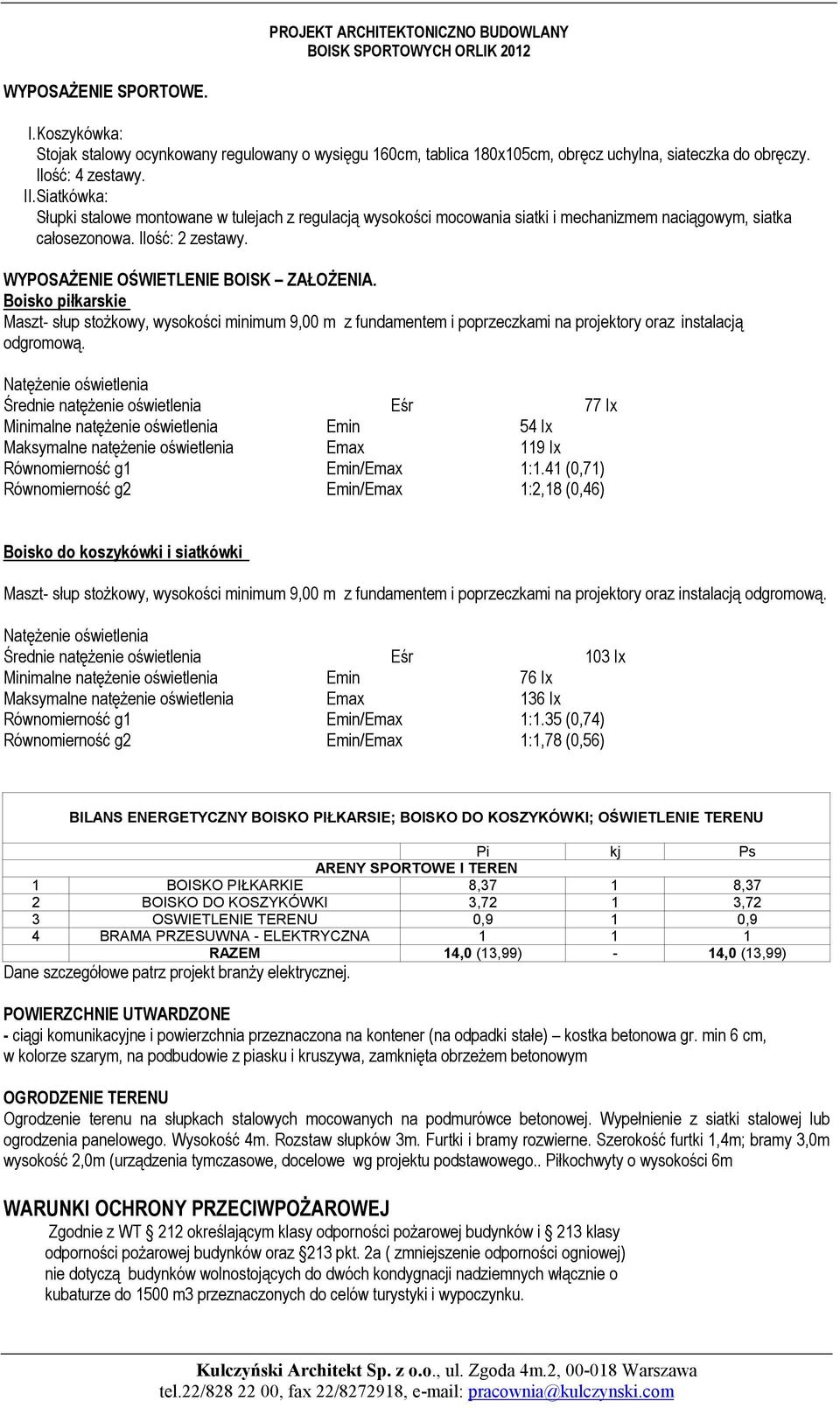 Boisko piłkarskie Maszt- słup stożkowy, wysokości minimum 9,00 m z fundamentem i poprzeczkami na projektory oraz instalacją odgromową.