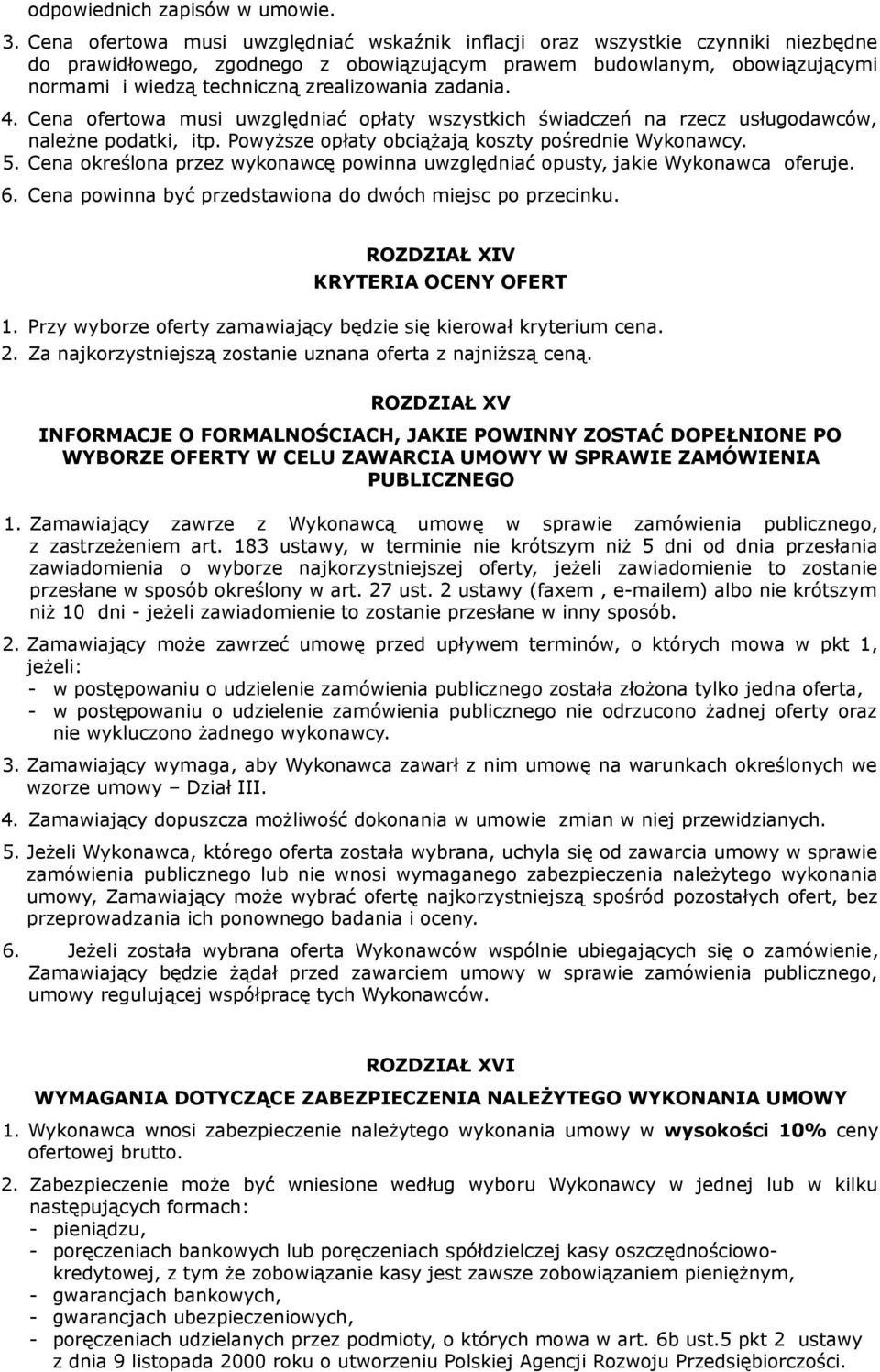 zrealizowania zadania. 4. Cena ofertowa musi uwzględniać opłaty wszystkich świadczeń na rzecz usługodawców, należne podatki, itp. Powyższe opłaty obciążają koszty pośrednie Wykonawcy. 5.