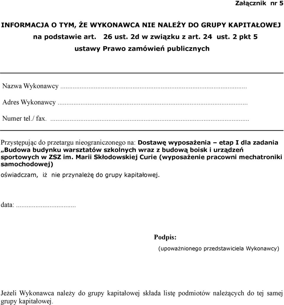 ... Przystępując do przetargu nieograniczonego na: Dostawę wyposażenia etap I dla zadania Budowa budynku warsztatów szkolnych wraz z budową boisk i urządzeń sportowych w ZSZ im.