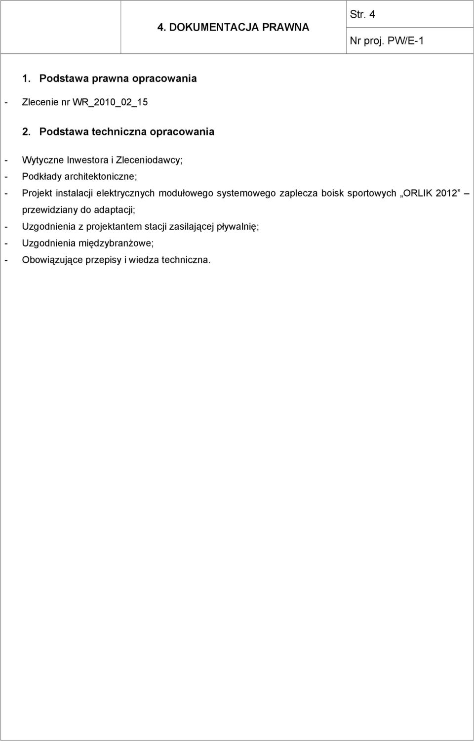 instalacji elektrycznych modułowego systemowego zaplecza boisk sportowych ORLIK 2012 przewidziany do adaptacji;