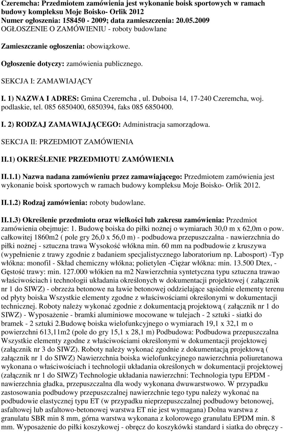 Duboisa 14, 17-240 Czeremcha, woj. podlaskie, tel. 085 6850400, 6850394, faks 085 6850400. I. 2) RODZAJ ZAMAWIAJĄCEGO: Administracja samorządowa. SEKCJA II: PRZEDMIOT ZAMÓWIENIA II.