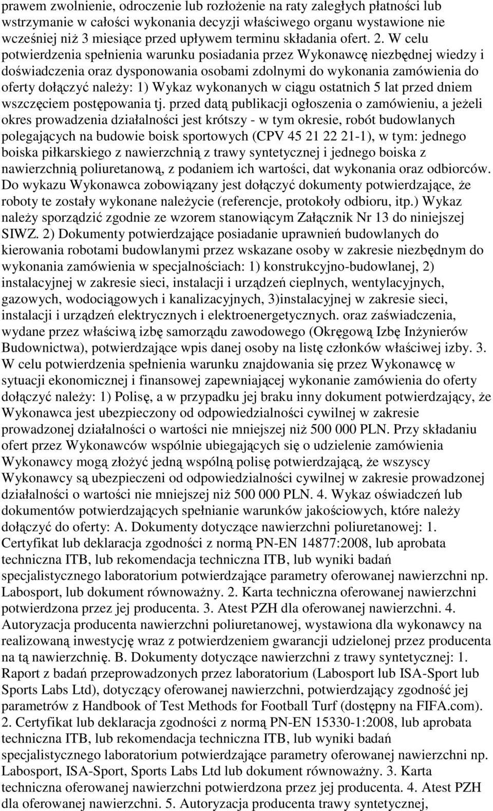 W celu potwierdzenia spełnienia warunku posiadania przez Wykonawcę niezbędnej wiedzy i doświadczenia oraz dysponowania osobami zdolnymi do wykonania zamówienia do oferty dołączyć naleŝy: 1) Wykaz