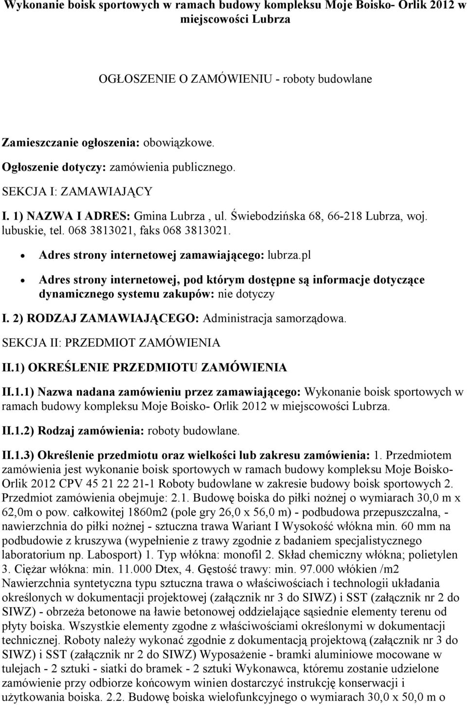 Adres strony internetowej zamawiającego: lubrza.pl Adres strony internetowej, pod którym dostępne są informacje dotyczące dynamicznego systemu zakupów: nie dotyczy I.