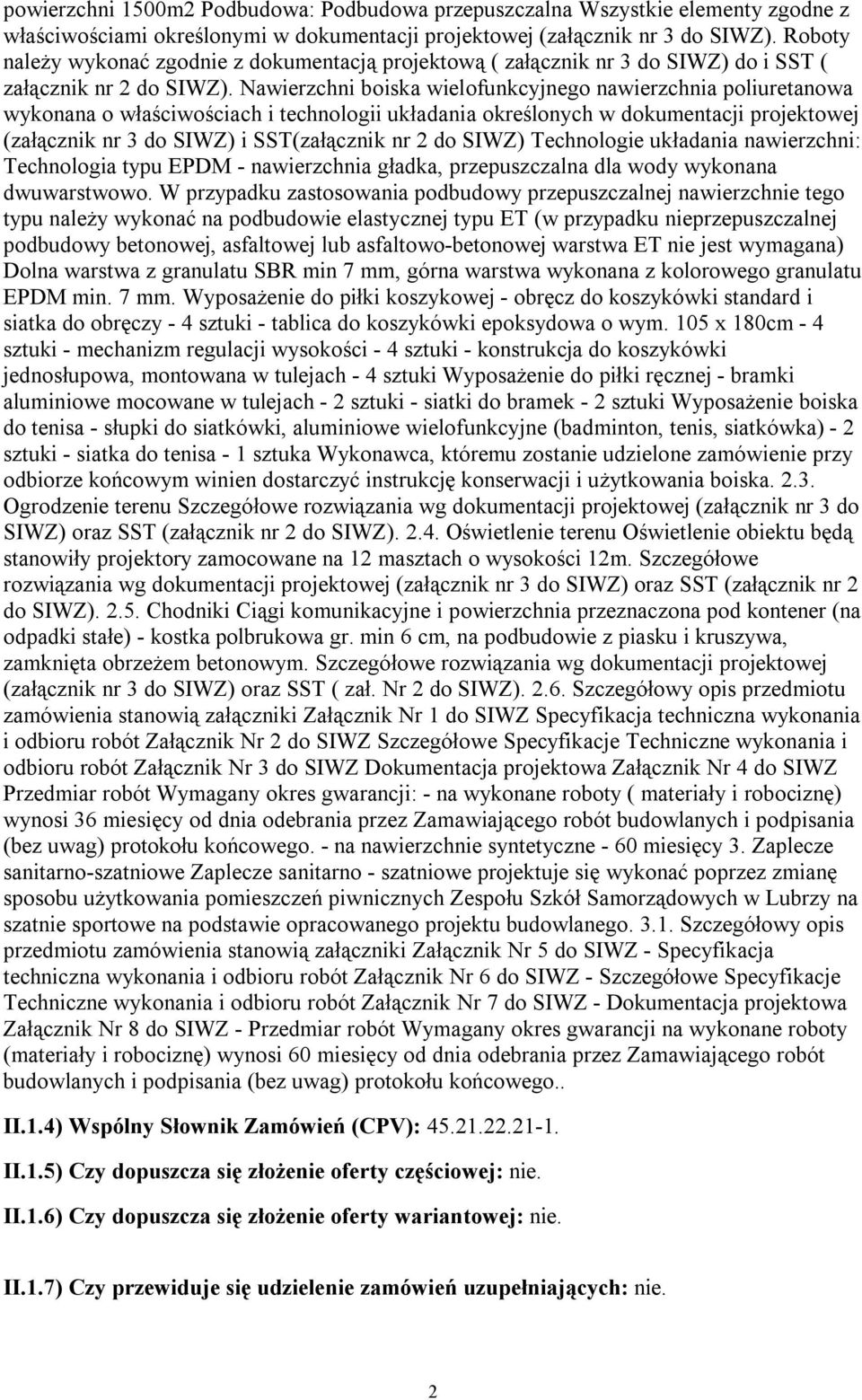 Nawierzchni boiska wielofunkcyjnego nawierzchnia poliuretanowa wykonana o właściwościach i technologii układania określonych w dokumentacji projektowej (załącznik nr 3 do SIWZ) i SST(załącznik nr 2