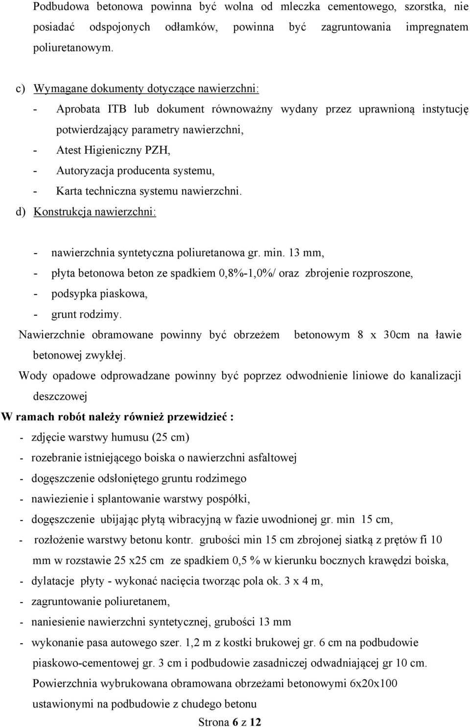 producenta systemu, - Karta techniczna systemu nawierzchni. d) Konstrukcja nawierzchni: - nawierzchnia syntetyczna poliuretanowa gr. min.