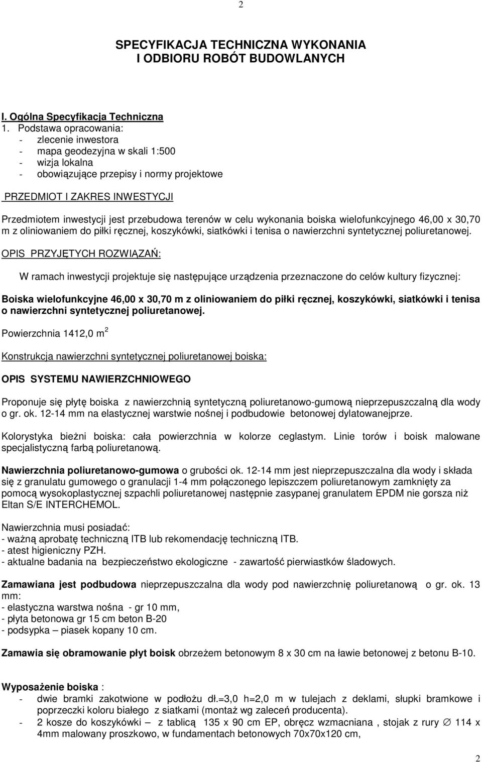 przebudowa terenów w celu wykonania boiska wielofunkcyjnego 46,00 x 30,70 m z oliniowaniem do piłki ręcznej, koszykówki, siatkówki i tenisa o nawierzchni syntetycznej poliuretanowej.