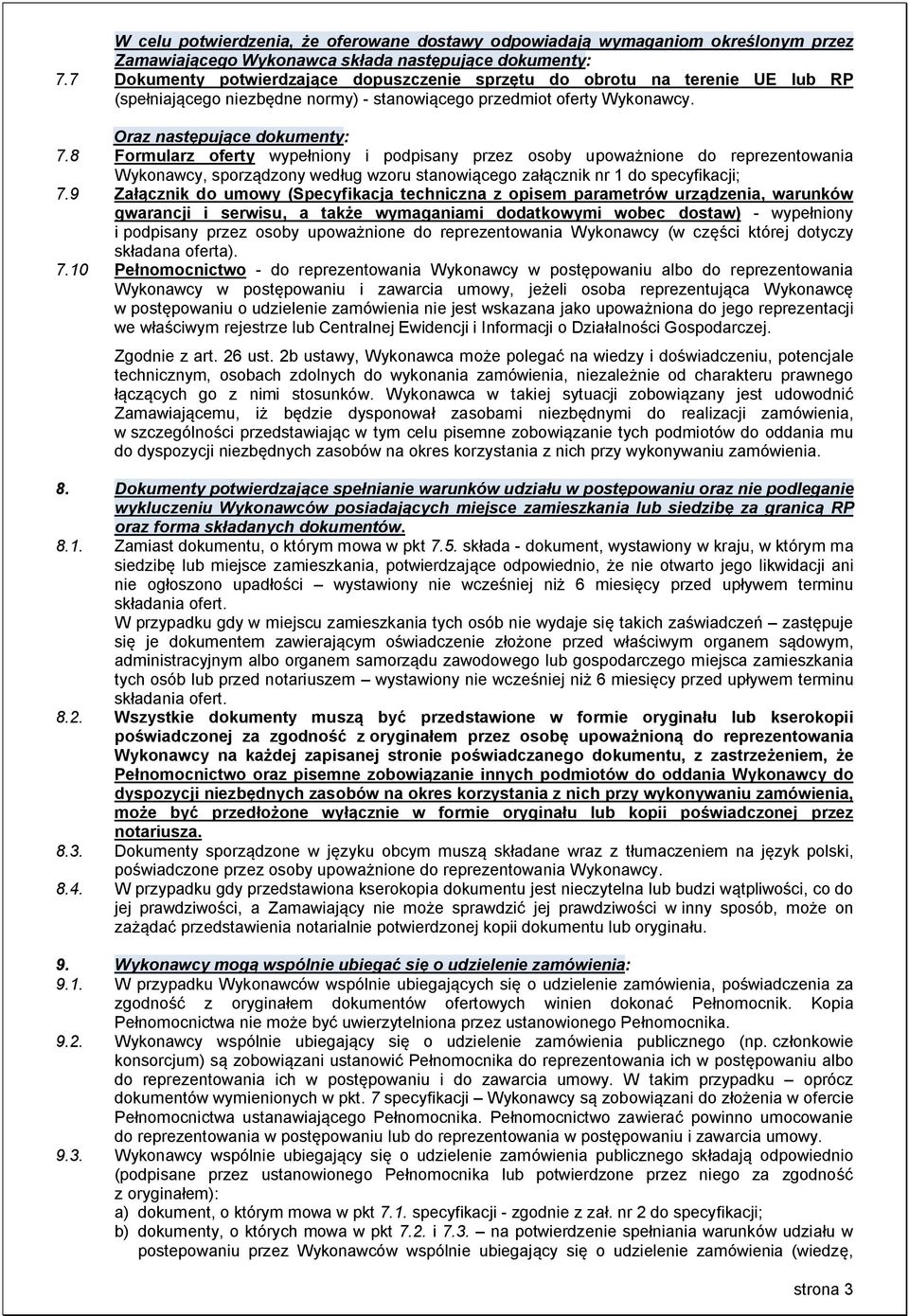 8 Formularz oferty wypełniony i podpisany przez osoby upoważnione do reprezentowania Wykonawcy, sporządzony według wzoru stanowiącego załącznik nr 1 do specyfikacji; 7.