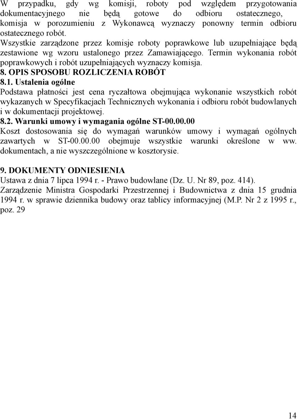 Termin wykonania robót poprawkowych i robót uzupełniających wyznaczy komisja. 8. OPIS SPOSOBU ROZLICZENIA ROBÓT 8.1.