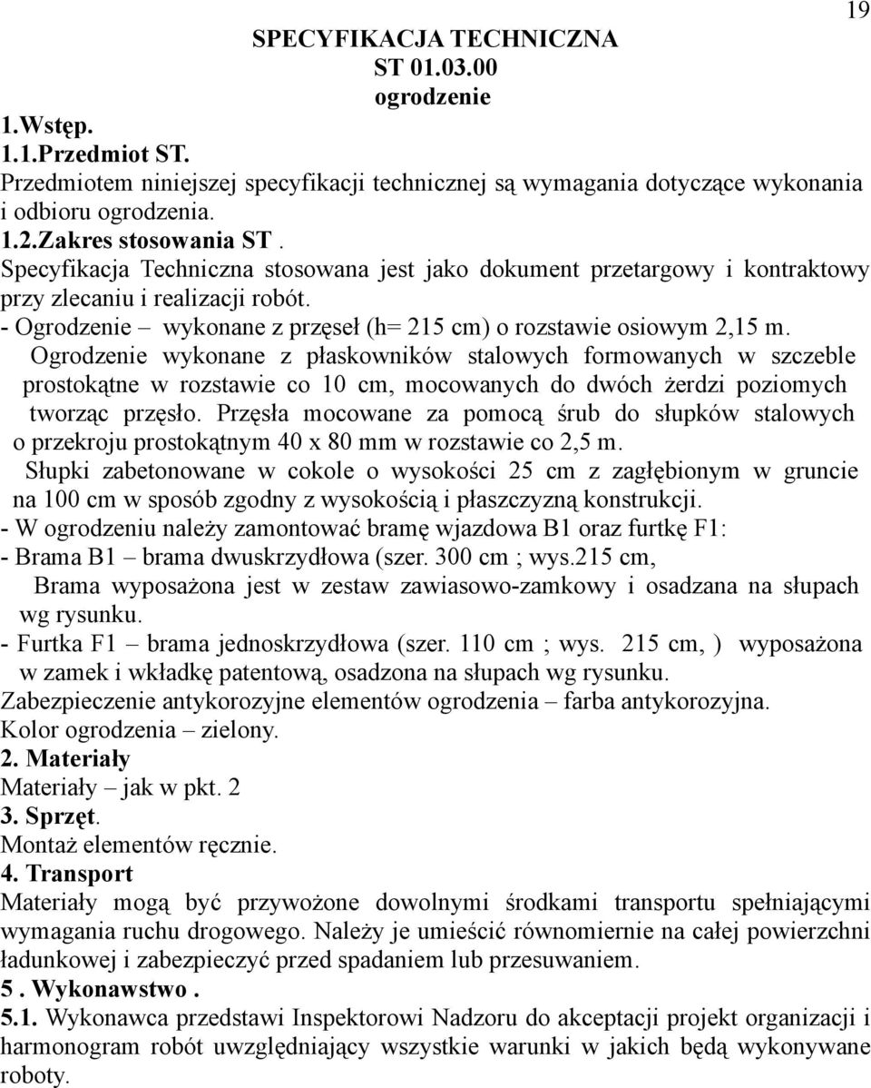 - Ogrodzenie wykonane z przęseł (h= 215 cm) o rozstawie osiowym 2,15 m.