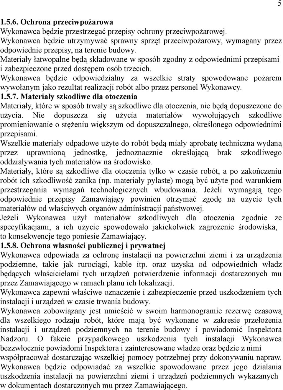 Materiały łatwopalne będą składowane w sposób zgodny z odpowiednimi przepisami i zabezpieczone przed dostępem osób trzecich.