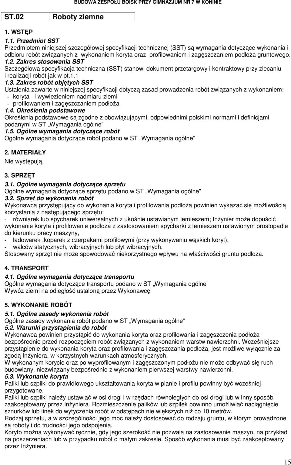 1. Przedmiot SST Przedmiotem niniejszej szczegółowej specyfikacji technicznej (SST) są wymagania dotyczące wykonania i odbioru robót związanych z wykonaniem koryta oraz profilowaniem i zagęszczaniem