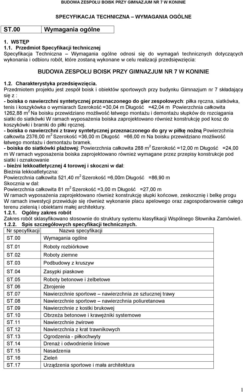 1. Przedmiot Specyfikacji technicznej Specyfikacja Techniczna Wymagania ogólne odnosi się do wymagań technicznych dotyczących wykonania i odbioru robót, które zostaną wykonane w celu realizacji