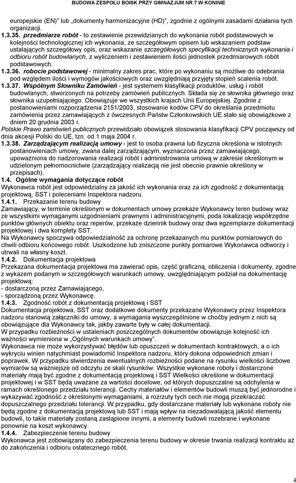 opis, oraz wskazanie szczegółowych specyfikacji technicznych wykonania i odbioru robót budowlanych, z wyliczeniem i zestawieniem ilości jednostek przedmiarowych robót podstawowych. 1.3.36.