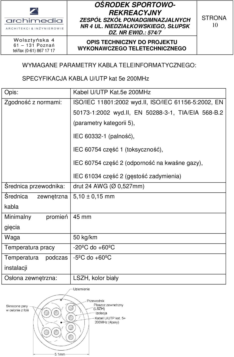 2 (parametry kategorii 5), IEC 60332-1 (palność), IEC 60754 część 1 (toksyczność), IEC 60754 część 2 (odporność na kwaśne gazy), Średnica przewodnika: Średnica